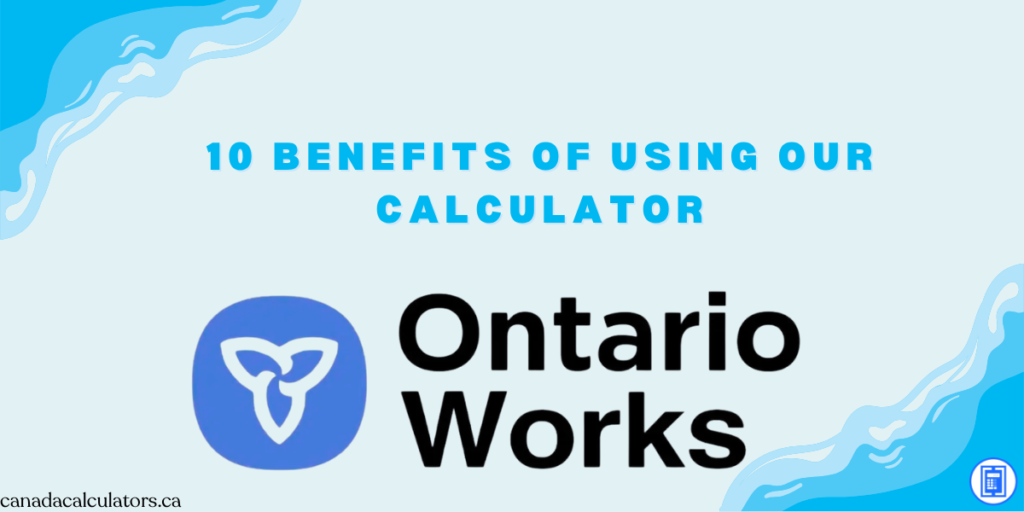 Benefits of Using an Ontario Works Estimator canadacalculators.ca
