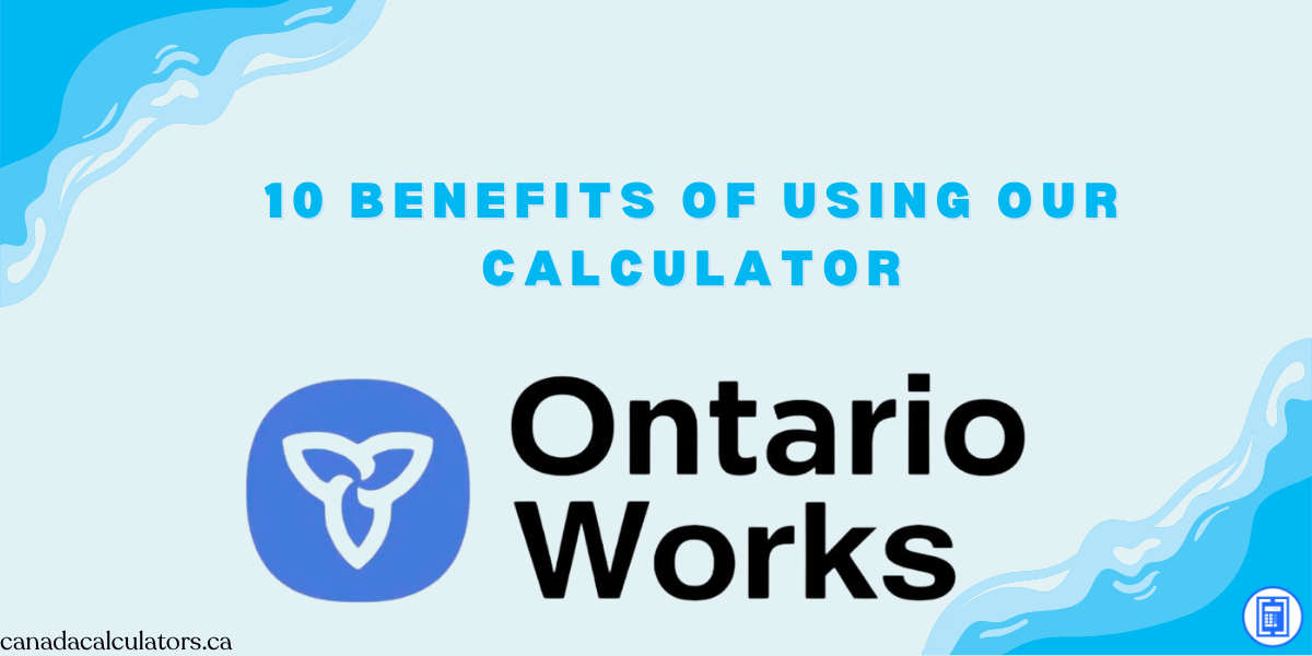 Benefits of Using an Ontario Works Estimator canadacalculators.ca